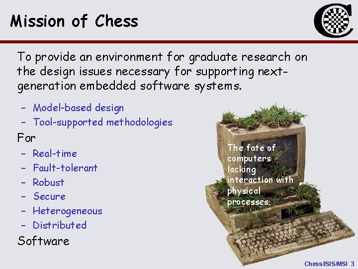 Mission of Chess To provide an environment for graduate research on the design issues