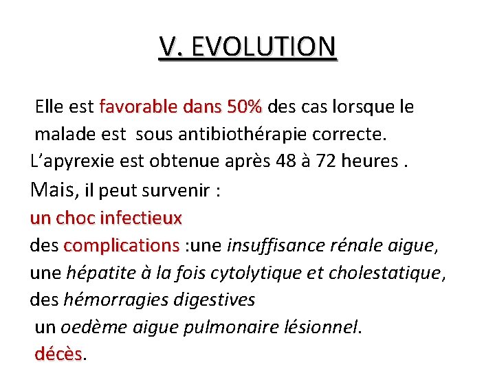 V. EVOLUTION Elle est favorable dans 50% des cas lorsque le malade est sous