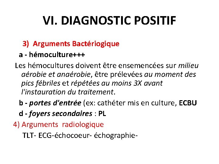 VI. DIAGNOSTIC POSITIF 3) Arguments Bactériogique a - hémoculture+++ Les hémocultures doivent être ensemencées