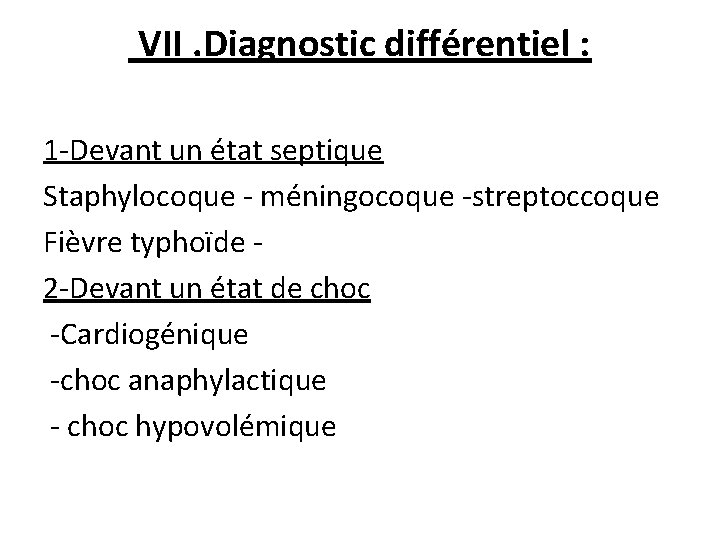 VII. Diagnostic différentiel : 1 -Devant un état septique Staphylocoque - méningocoque -streptoccoque Fièvre
