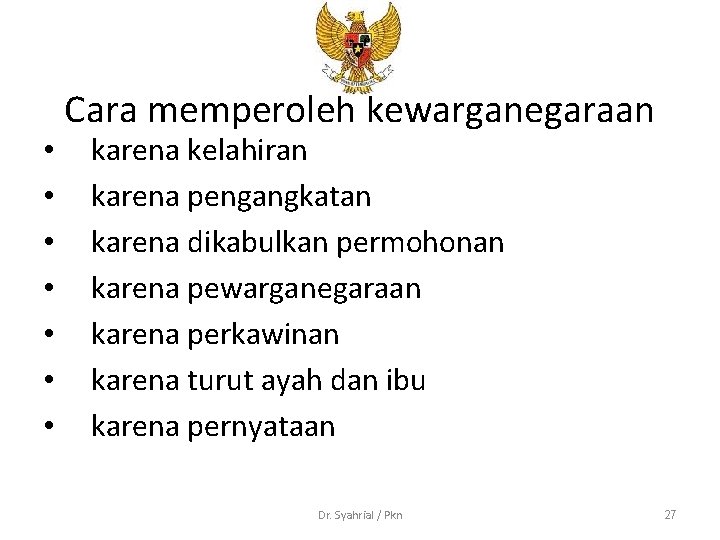  • • Cara memperoleh kewarganegaraan karena kelahiran karena pengangkatan karena dikabulkan permohonan karena