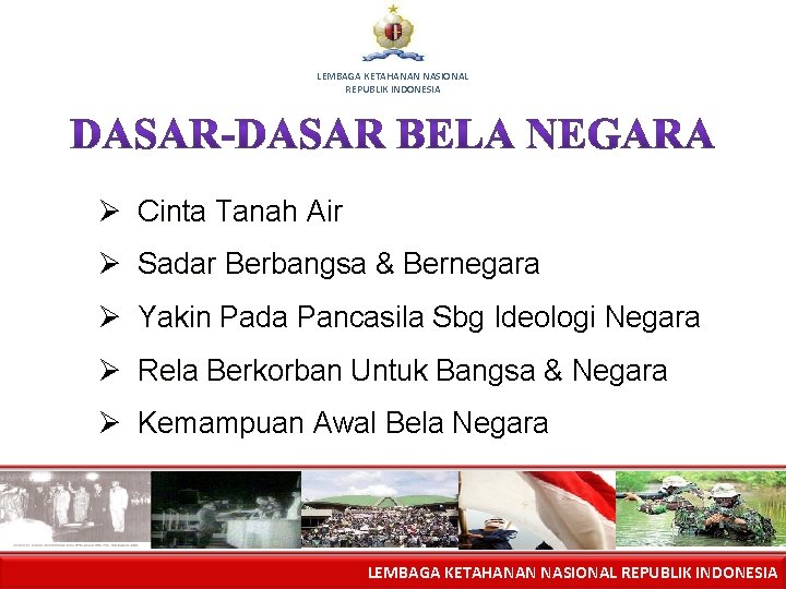 LEMBAGA KETAHANAN NASIONAL REPUBLIK INDONESIA Ø Cinta Tanah Air Ø Sadar Berbangsa & Bernegara