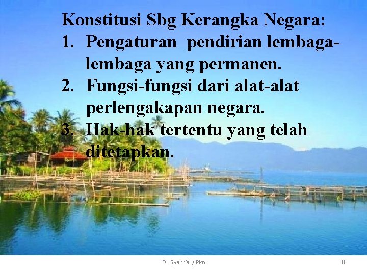 Konstitusi Sbg Kerangka Negara: 1. Pengaturan pendirian lembaga yang permanen. 2. Fungsi-fungsi dari alat-alat