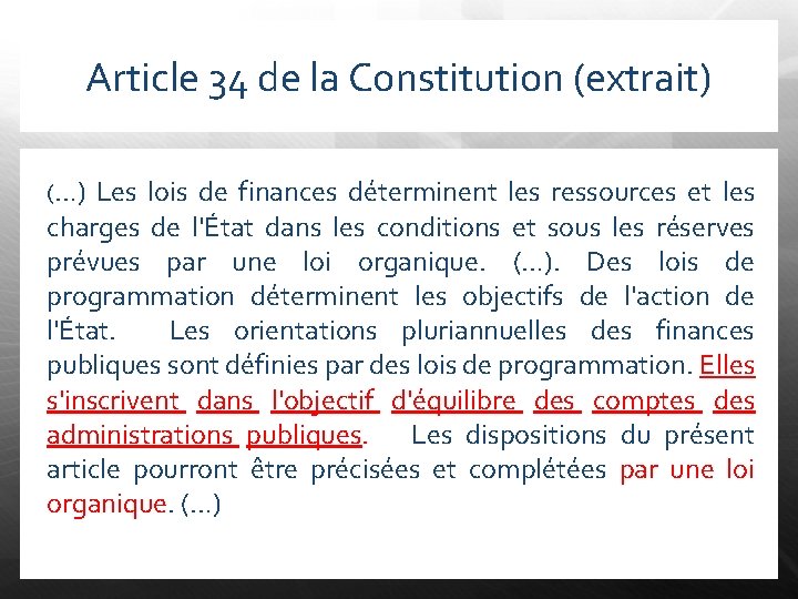 Article 34 de la Constitution (extrait) (…) Les lois de finances déterminent les ressources
