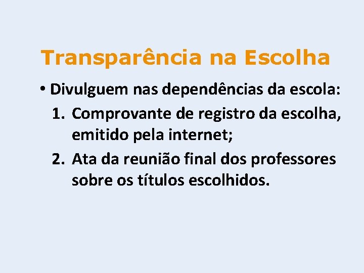 Transparência na Escolha • Divulguem nas dependências da escola: 1. Comprovante de registro da