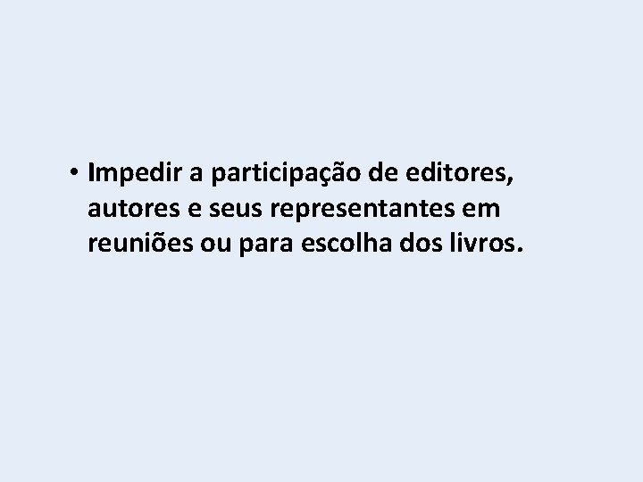  • Impedir a participação de editores, autores e seus representantes em reuniões ou