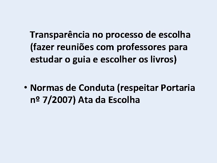 Transparência no processo de escolha (fazer reuniões com professores para estudar o guia e