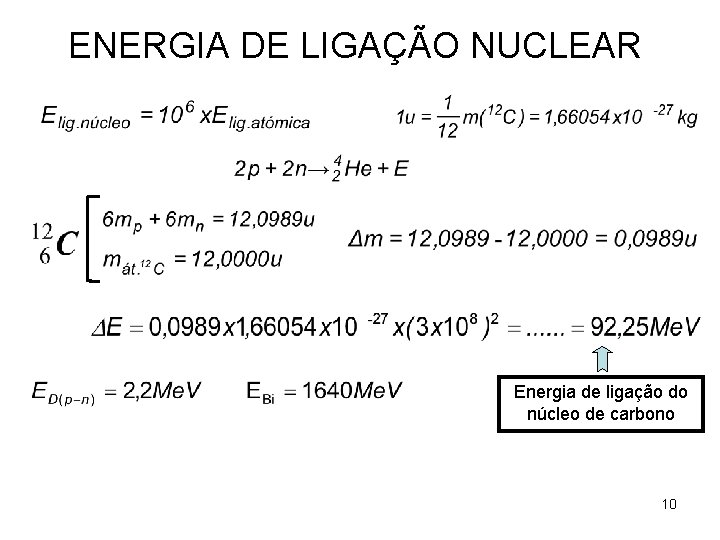 ENERGIA DE LIGAÇÃO NUCLEAR Energia de ligação do núcleo de carbono 10 