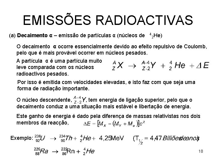 EMISSÕES RADIOACTIVAS (a) Decaimento α – emissão de partículas α (núcleos de 4 2