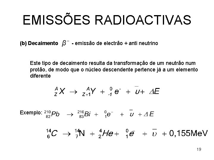 EMISSÕES RADIOACTIVAS (b) Decaimento - emissão de electrão + anti neutrino Este tipo de