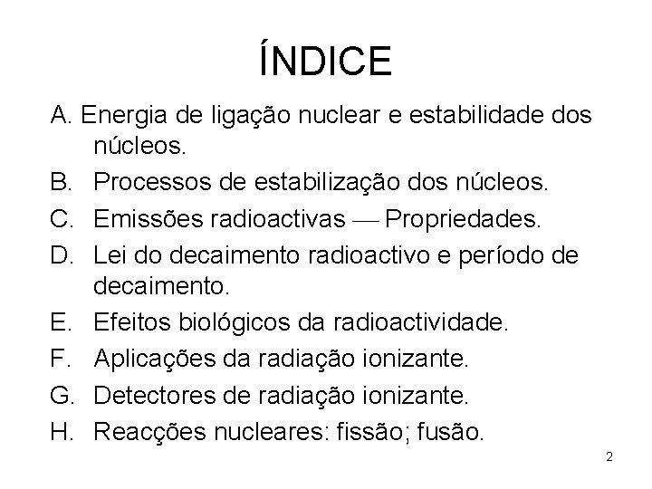 ÍNDICE A. Energia de ligação nuclear e estabilidade dos núcleos. B. Processos de estabilização