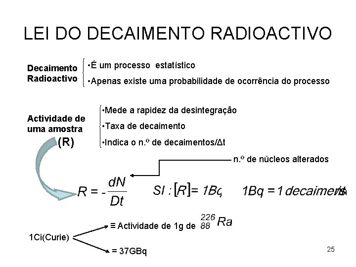 LEI DO DECAIMENTO RADIOACTIVO Decaimento Radioactivo Actividade de uma amostra (R) • É um