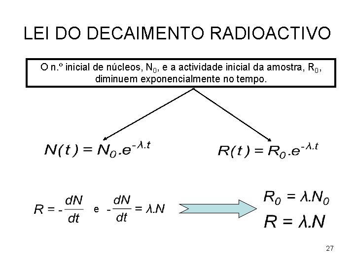 LEI DO DECAIMENTO RADIOACTIVO O n. º inicial de núcleos, N 0, e a