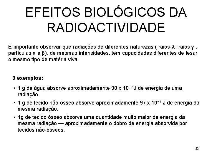 EFEITOS BIOLÓGICOS DA RADIOACTIVIDADE É importante observar que radiações de diferentes naturezas ( raios-X,