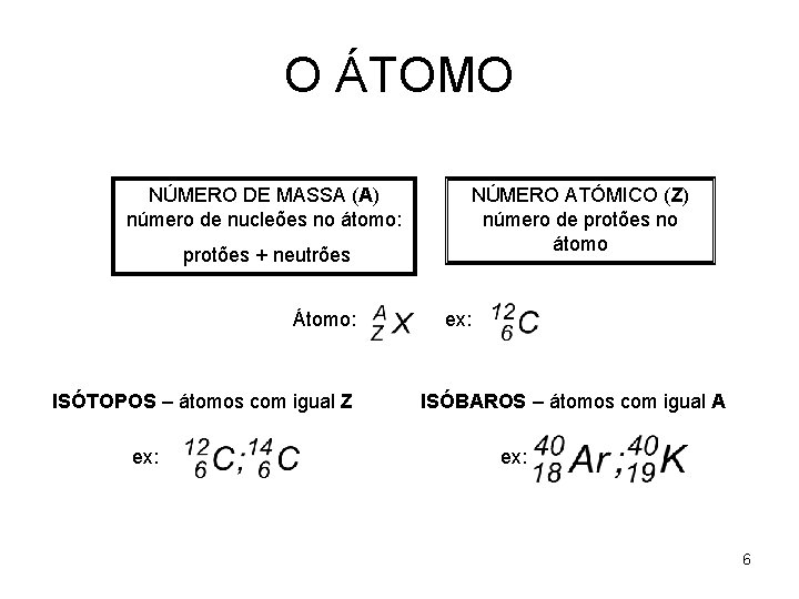 O ÁTOMO NÚMERO DE MASSA (A) número de nucleões no átomo: protões + neutrões