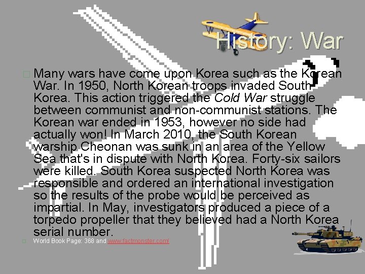 History: War � Many wars have come upon Korea such as the Korean War.