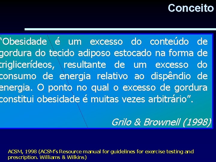 Conceito “Obesidade é um excesso do conteúdo de gordura do tecido adiposo estocado na