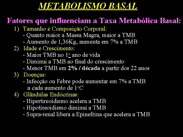 METABOLISMO BASAL Fatores que influenciam a Taxa Metabólica Basal: 1) Tamanho e Composição Corporal: