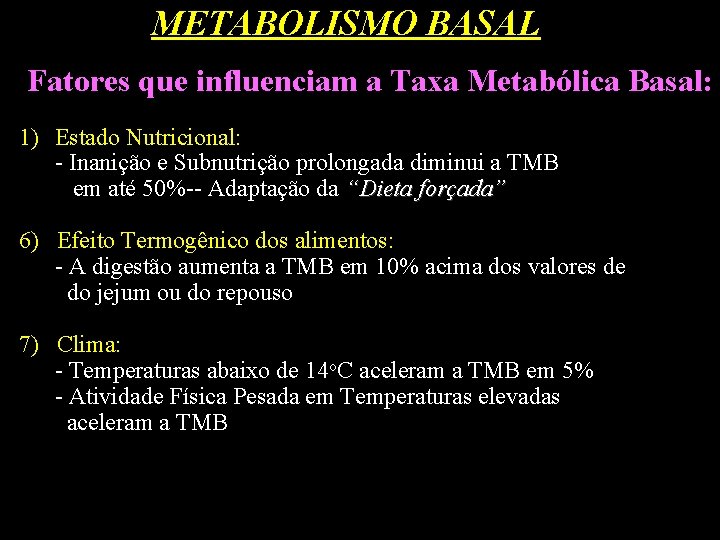 METABOLISMO BASAL Fatores que influenciam a Taxa Metabólica Basal: 1) Estado Nutricional: - Inanição