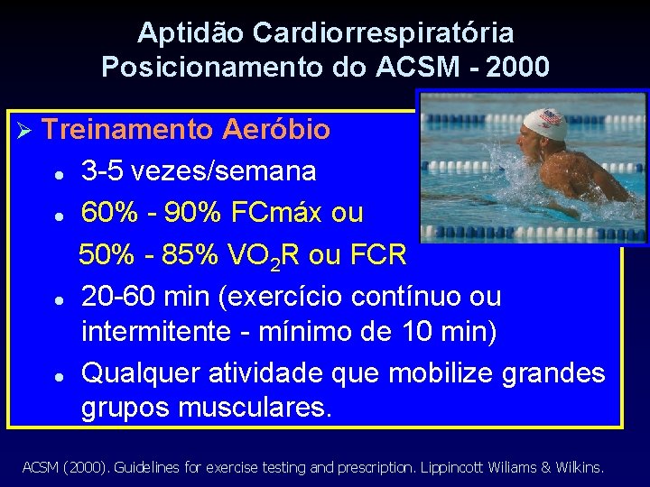 Aptidão Cardiorrespiratória Posicionamento do ACSM - 2000 Treinamento Aeróbio 3 -5 vezes/semana 60% -