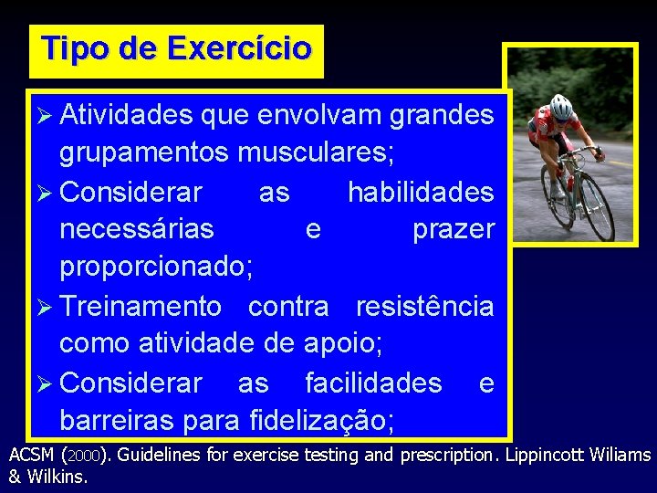 Tipo de Exercício Atividades que envolvam grandes grupamentos musculares; Considerar as habilidades necessárias e