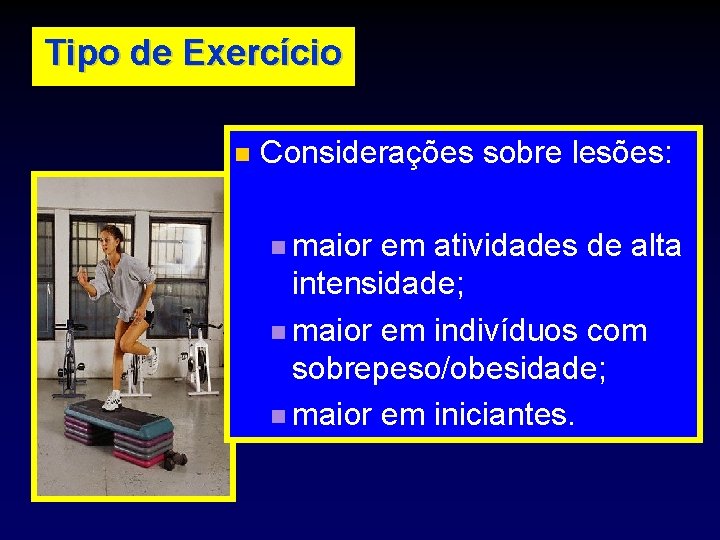 Tipo de Exercício Considerações sobre lesões: maior em atividades de alta intensidade; maior em