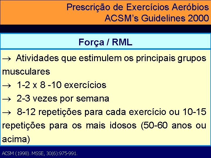 Prescrição de Exercícios Aeróbios ACSM’s Guidelines 2000 Força / RML Atividades que estimulem os