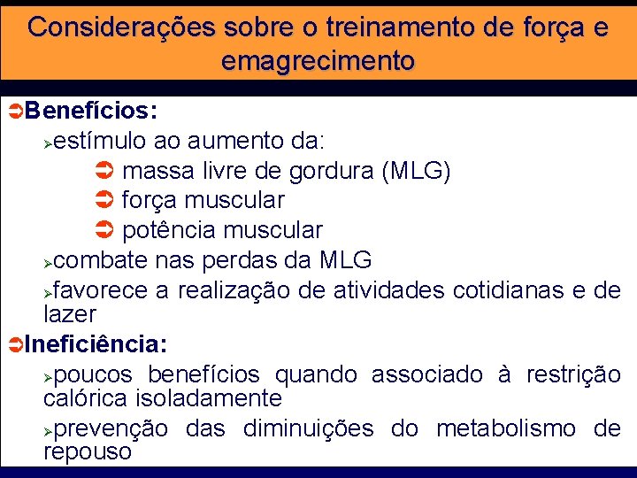 Considerações sobre o treinamento de força e emagrecimento Benefícios: estímulo ao aumento da: massa