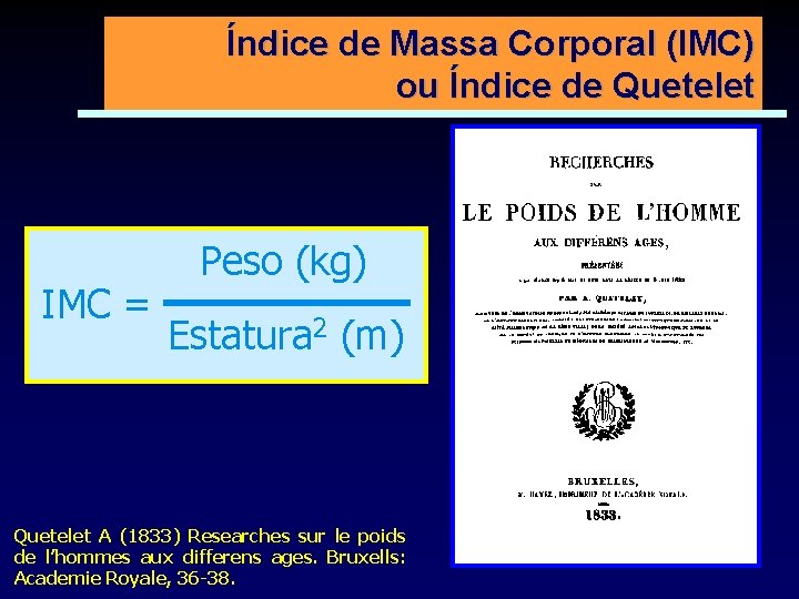 Índice de Massa Corporal (IMC) ou Índice de Quetelet IMC = Peso (kg) Estatura