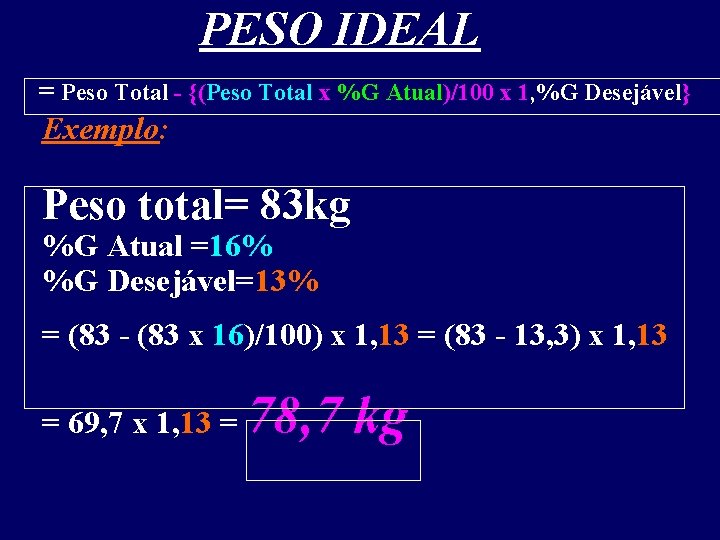 PESO IDEAL = Peso Total - {(Peso Total x %G Atual)/100 x 1, %G