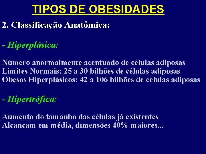 TIPOS DE OBESIDADES 2. Classificação Anatômica: - Hiperplásica: Número anormalmente acentuado de células adiposas