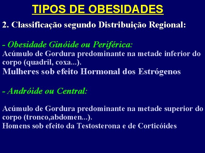 TIPOS DE OBESIDADES 2. Classificação segundo Distribuição Regional: - Obesidade Ginóide ou Periférica: Acúmulo
