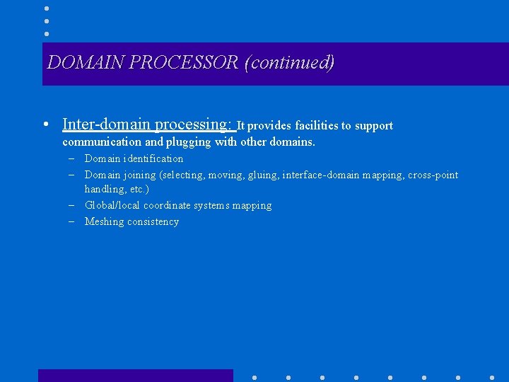 DOMAIN PROCESSOR (continued) • Inter-domain processing: It provides facilities to support communication and plugging