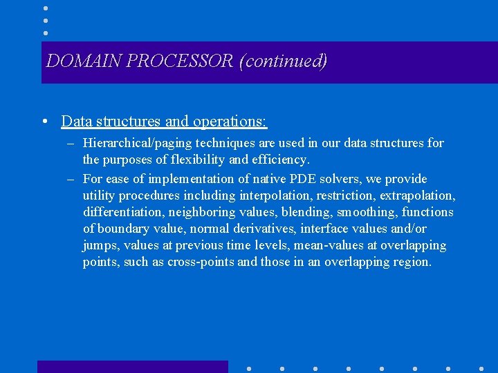 DOMAIN PROCESSOR (continued) • Data structures and operations: – Hierarchical/paging techniques are used in