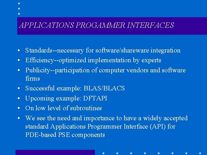 APPLICATIONS PROGAMMER INTERFACES • Standards--necessary for software/shareware integration • Efficiency--optimized implementation by experts •