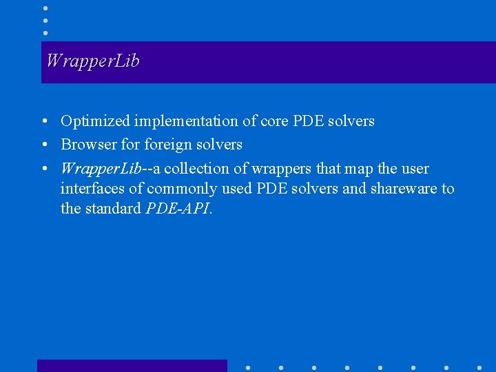 Wrapper. Lib • Optimized implementation of core PDE solvers • Browser foreign solvers •