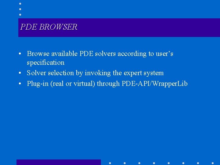 PDE BROWSER • Browse available PDE solvers according to user’s specification • Solver selection