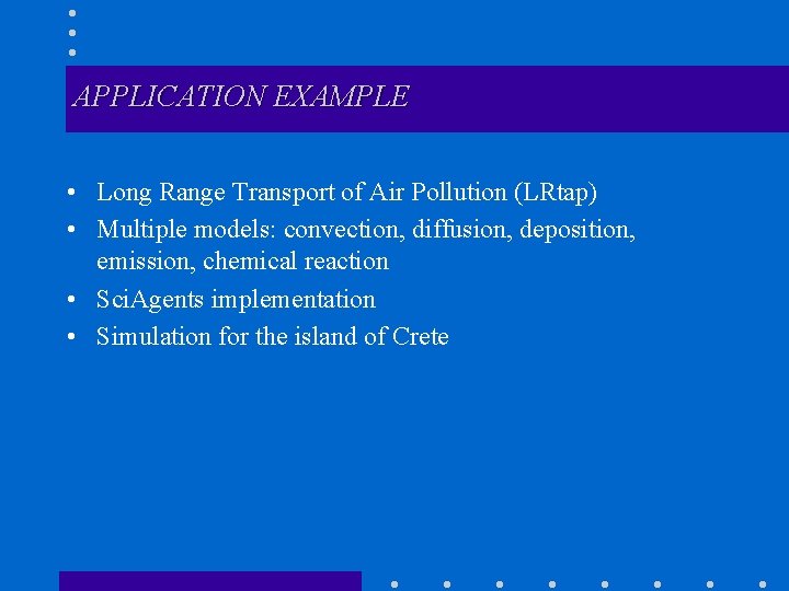 APPLICATION EXAMPLE • Long Range Transport of Air Pollution (LRtap) • Multiple models: convection,