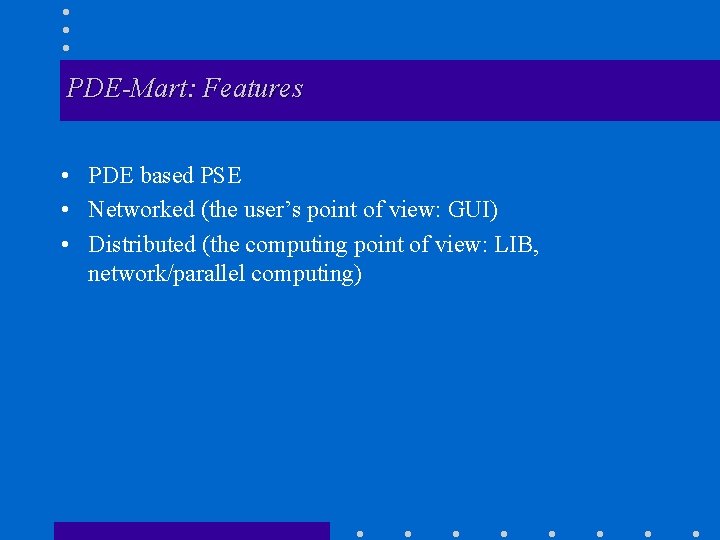 PDE-Mart: Features • PDE based PSE • Networked (the user’s point of view: GUI)