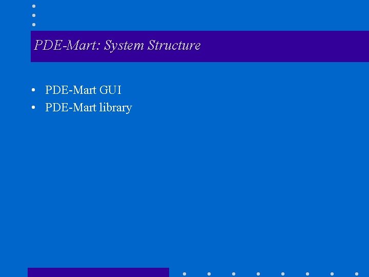 PDE-Mart: System Structure • PDE-Mart GUI • PDE-Mart library 