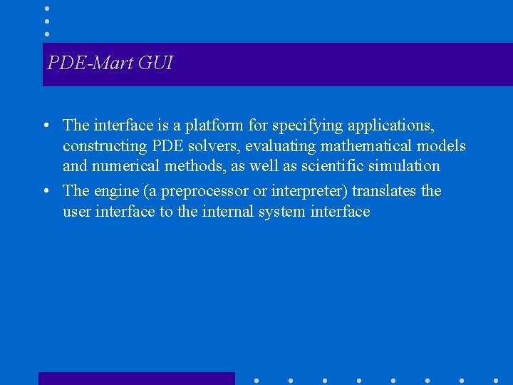 PDE-Mart GUI • The interface is a platform for specifying applications, constructing PDE solvers,
