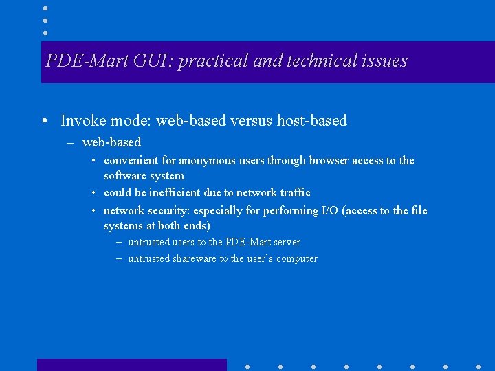 PDE-Mart GUI: practical and technical issues • Invoke mode: web-based versus host-based – web-based
