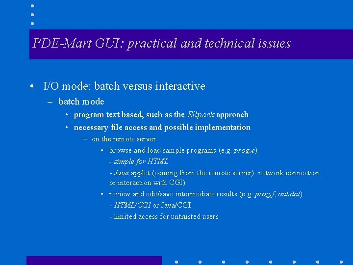 PDE-Mart GUI: practical and technical issues • I/O mode: batch versus interactive – batch