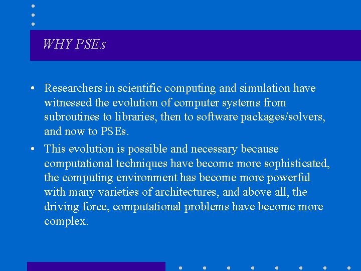 WHY PSEs • Researchers in scientific computing and simulation have witnessed the evolution of