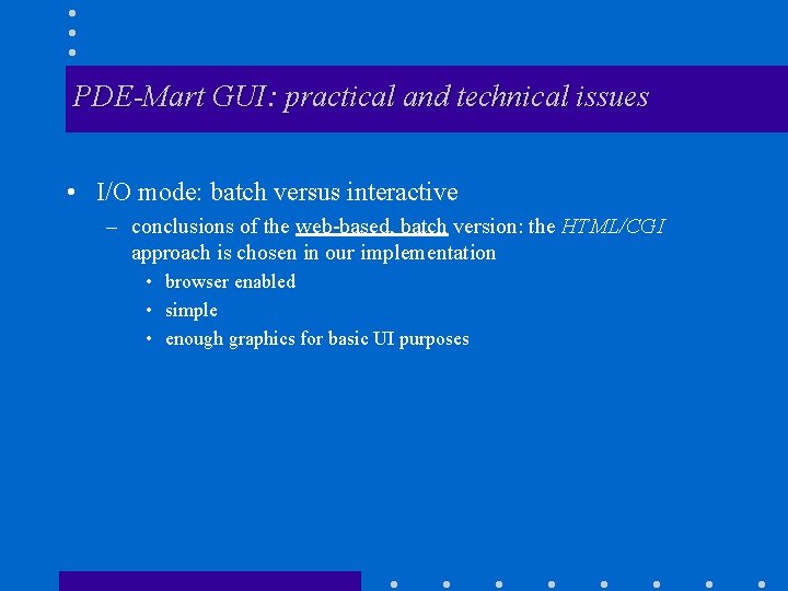 PDE-Mart GUI: practical and technical issues • I/O mode: batch versus interactive – conclusions
