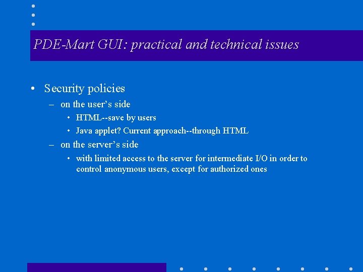 PDE-Mart GUI: practical and technical issues • Security policies – on the user’s side