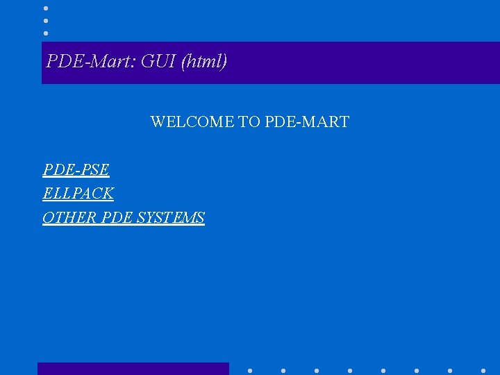 PDE-Mart: GUI (html) WELCOME TO PDE-MART PDE-PSE ELLPACK OTHER PDE SYSTEMS 