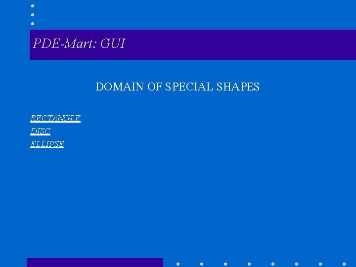 PDE-Mart: GUI DOMAIN OF SPECIAL SHAPES RECTANGLE DISC ELLIPSE 