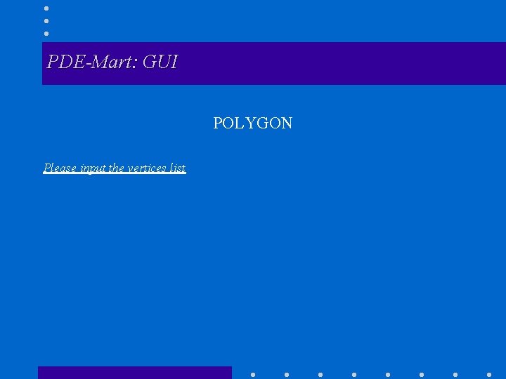 PDE-Mart: GUI POLYGON Please input the vertices list 