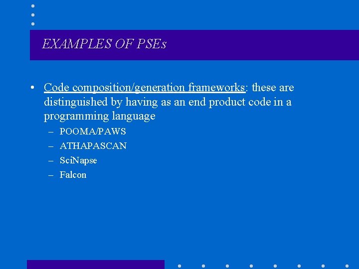 EXAMPLES OF PSEs • Code composition/generation frameworks: these are distinguished by having as an